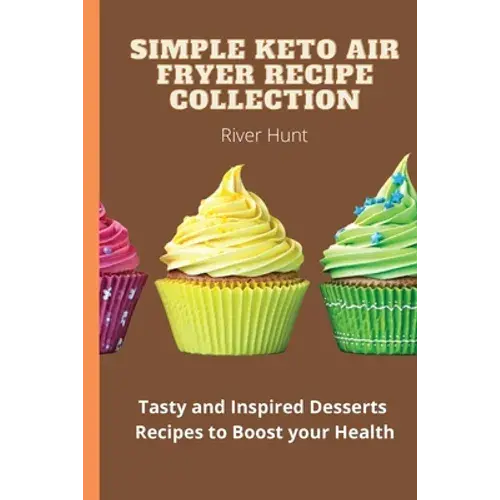 Simple Keto Air Fryer Recipe Collection: Tasty And Inspired Desserts Recipes To Boost Your Health - Paperback 1