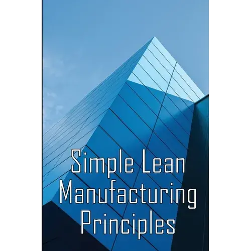 Simple Lean Manufacturing Principles: A Plant Floor Guide To Lean Manufacturing - Paperback 1