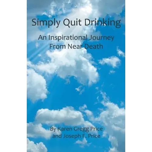 Simply Quit Drinking: An Inspirational Journey From Near Death - Paperback 1