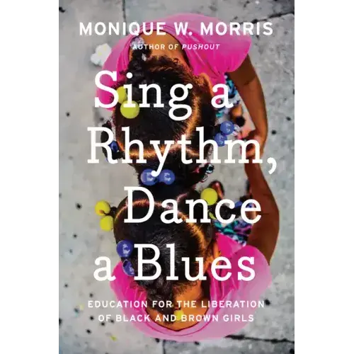 Sing A Rhythm, Dance A Blues: Education For The Liberation Of Black And Brown Girls - Hardcover 1