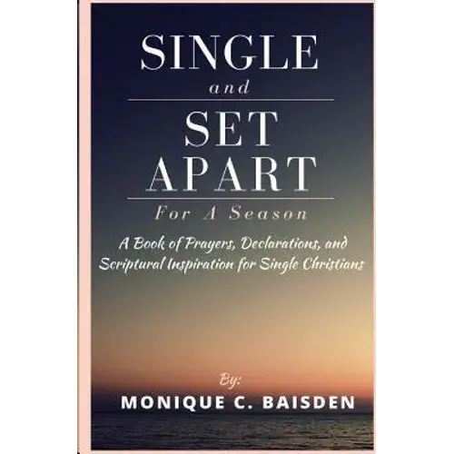 Single And Set Apart For A Season: A Book Of Prayers, Declarations, And Scriptural Inspiration For Single Christians - Paperback 1