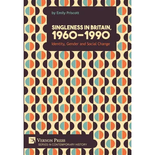 Singleness In Britain, 1960-1990: Identity, Gender And Social Change - Hardcover 1