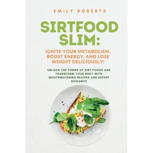Sirtfood Slim: Unlock The Power Of Sirt Foods And Transform Your Body With Mouthwatering Recipes And Expert Guidance - Paperback 1