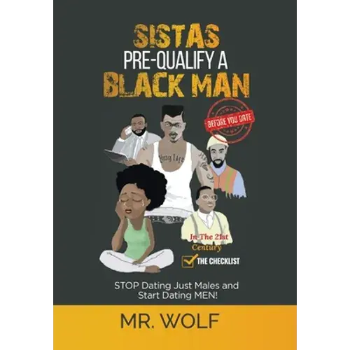 Sistas Pre-Qualify A Black Man In The 21St Century Before You Date: Stop Dating Just Males And Start Dating Men! - Hardcover 1