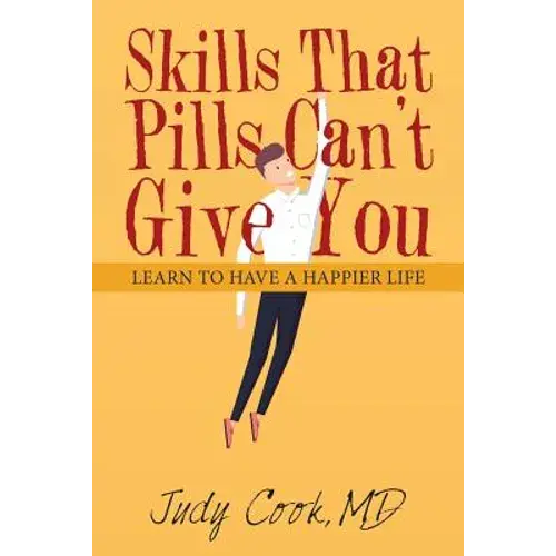 Skills That Pills Can't Give You: Learn To Have A Happier Life - Paperback 1