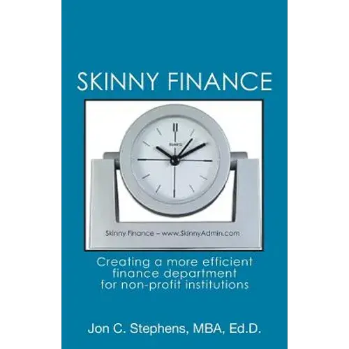 Skinny Finance: Creating A More Efficient Finance Department For Non-Profit Institutions - Paperback 1