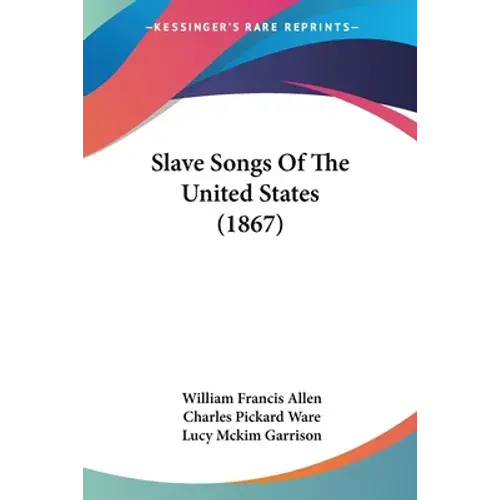 Slave Songs Of The United States (1867) - Paperback 1