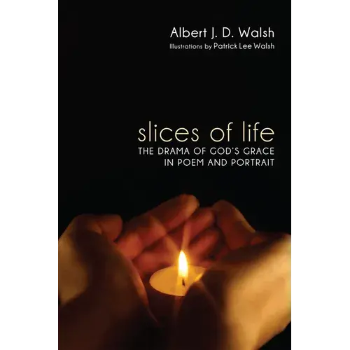 Slices Of Life: The Drama Of God's Grace In Poem And Portrait - Paperback 1