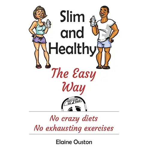 Slim And Healthy The Easy Way: No Crazy Diets - No Exhausting Exercises - Paperback 1