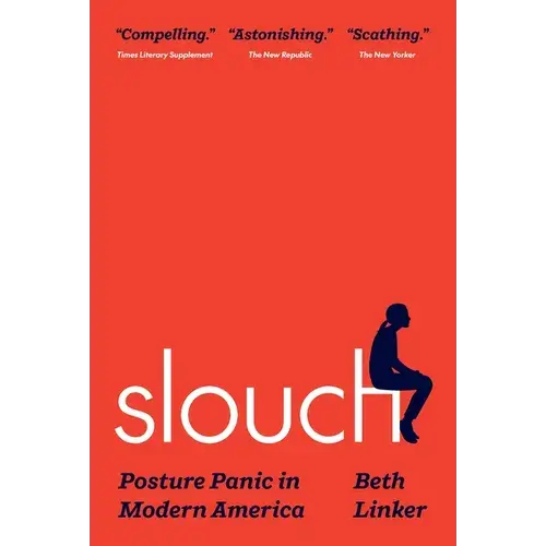 Slouch: Posture Panic In Modern America - Paperback 1