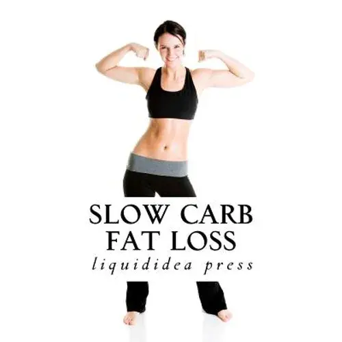 Slow Carb Fat Loss: Faster Fat Loss With The Slow Carb Diet - Paperback 1