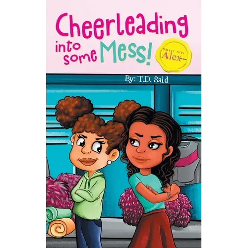 Smart Alec Alex, Cheerleading Into Some Mess!: Cheerleading Into Some Mess! - Paperback 1