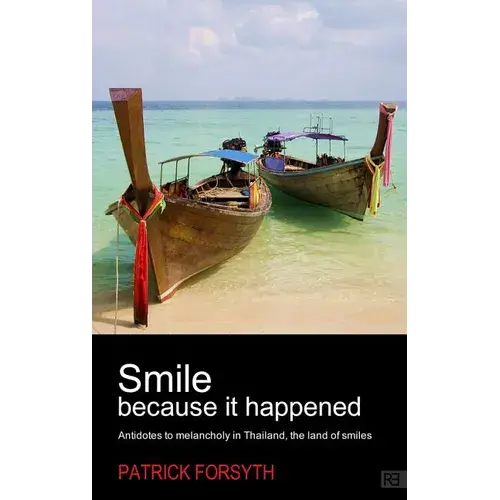 Smile Because It Happened: Antidotes To Melancholy In Thailand, The Land Of Smiles - Paperback 1