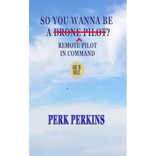 So You Wanna Be A Drone Pilot?: Remote Pilot In Command - Paperback 1