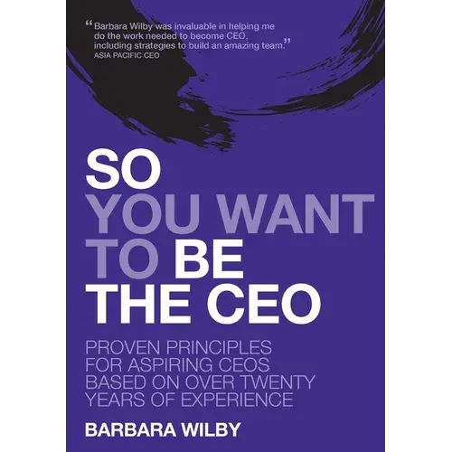 So You Want To Be The Ceo: Proven Principles For Aspiring Ceos Based On Over Twenty Years Of Experience - Paperback 1