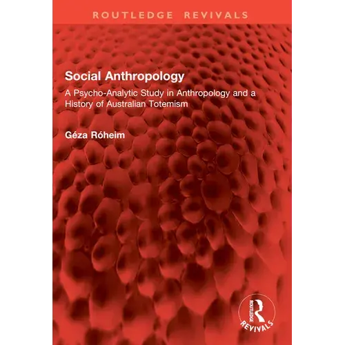 Social Anthropology: A Psycho-Analytic Study In Anthropology And A History Of Australian Totemism - Paperback 1