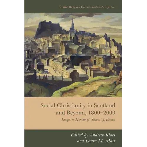 Social Christianity In Scotland And Beyond, 1800-2000: Essays In Honour Of Stewart J. Brown - Paperback 1
