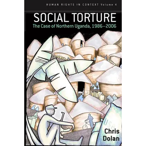 Social Torture: The Case Of Northern Uganda, 1986-2006 - Paperback 1