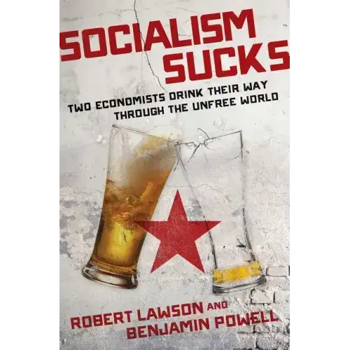 Socialism Sucks: Two Economists Drink Their Way Through The Unfree World - Hardcover 1