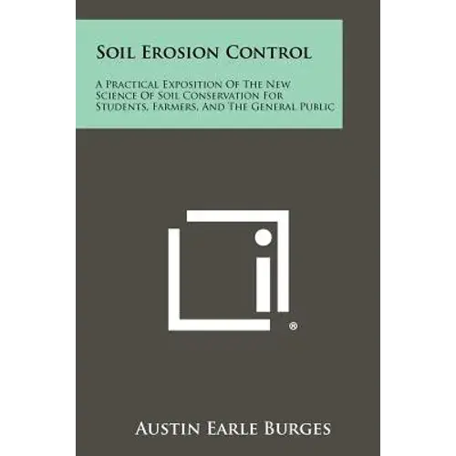 Soil Erosion Control: A Practical Exposition Of The New Science Of Soil Conservation For Students, Farmers, And The General Public - Paperback 1
