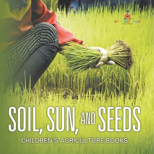 Soil, Sun, And Seeds - Children's Agriculture Books - Paperback 1