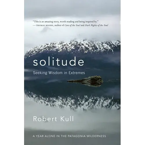 Solitude: Seeking Wisdom In Extremes: A Year Alone In The Patagonia Wilderness - Paperback 1