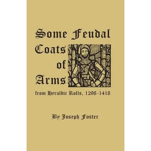 Some Feudal Coats Of Arms From Heraldic Rolls, 1298-1418 - Paperback 1