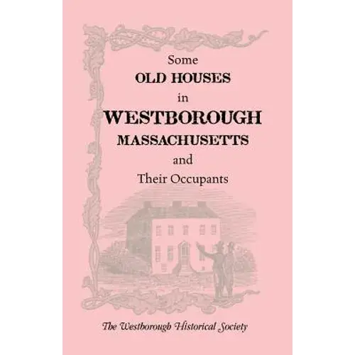 Some Old Houses In Westborough, Massachusetts And Their Occupants. With An Account Of The Parkman Diaries - Paperback 1