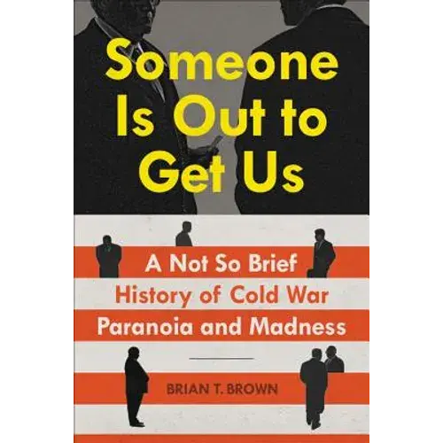 Someone Is Out To Get Us: A Not So Brief History Of Cold War Paranoia And Madness - Hardcover 1