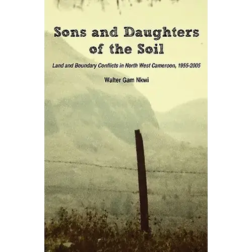 Sons And Daughters Of The Soil. Land And Boundary Conflicts In North West Cameroon, 1955-2005 - Paperback 1