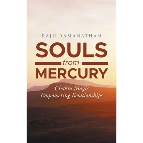 Souls From Mercury: Chakra Magic: Empowering Relationships - Hardcover 1