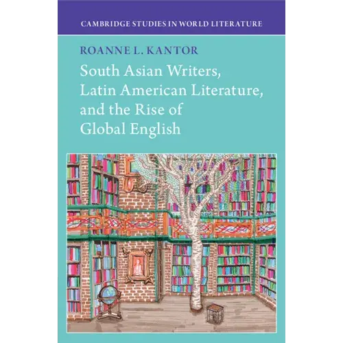 South Asian Writers, Latin American Literature, And The Rise Of Global English - Paperback 1