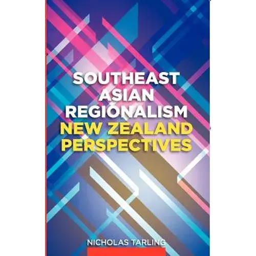 Southeast Asian Regionalism: New Zealand Perspectives - Paperback 1