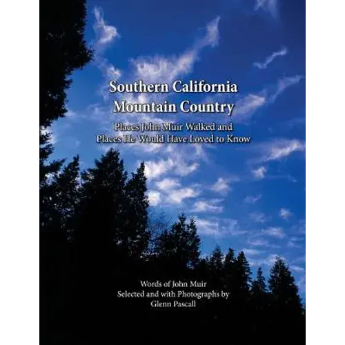 Southern California Mountain Country: Places John Muir Walked And Places He Would Have Loved To Know - Paperback 1