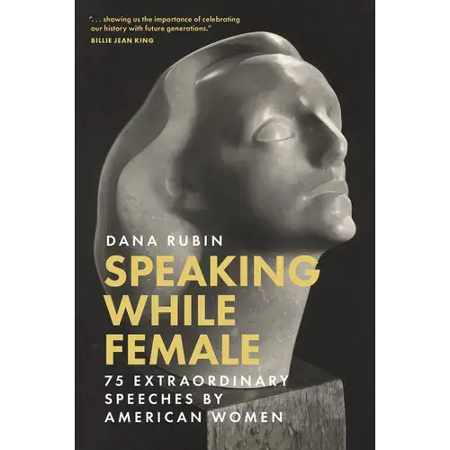 Speaking While Female: 75 Extraordinary Speeches By American Women - Hardcover 1