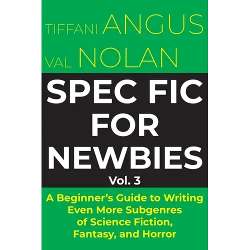 Spec Fic For Newbies: A Beginner's Guide To Writing Even More Subgenres Of Science Fiction, Fantasy, And Horror - Paperback 1