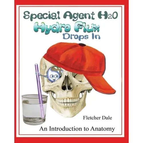 Special Agent H20 Hydro Flux Drops In: An Introduction To Anatomy - Paperback 1