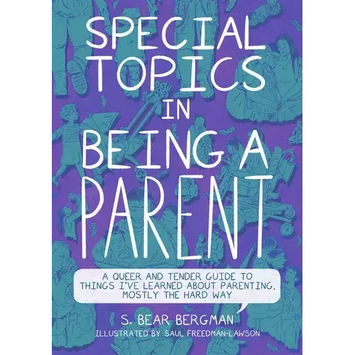 Special Topics In Being A Parent: A Queer And Tender Guide To Things I've Learned About Parenting, Mostly The Hard Way - Paperback 1