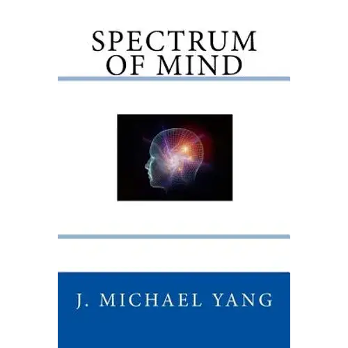 Spectrum Of Mind: An Inquiry Into The Principles Of The Mind And The Meaning Of Life - Paperback 1