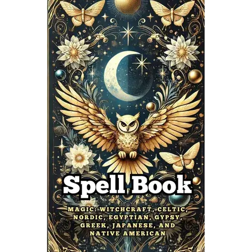 Spell Book: Magic: Witchcraft, Celtic, Nordic, Egyptian, Gypsy, Greek, Japanese, And Native American - Paperback 1