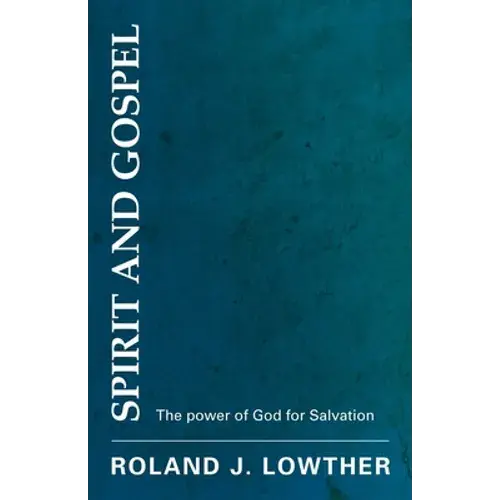 Spirit And Gospel: The Power Of God For Salvation - Paperback 1
