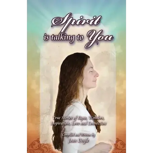 Spirit Is Talking To You: True Stories Of Signs, Wonders, Inspiration, Love And Connection - Paperback 1