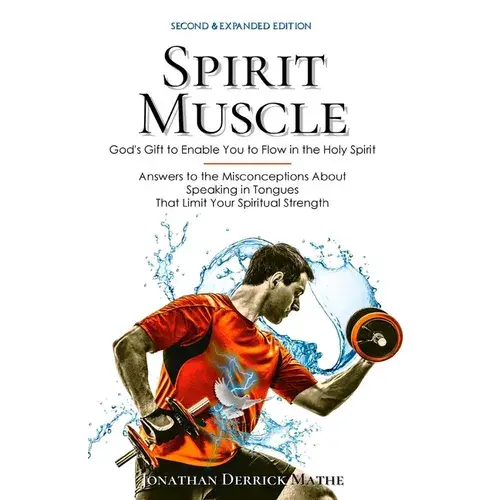 Spirit Muscle: God's Gift To Enable You To Flow In The Holy Spirit - Paperback 1
