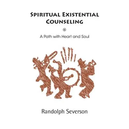 Spiritual Existential Counseling: A Path With Heart And Soul - Paperback 1