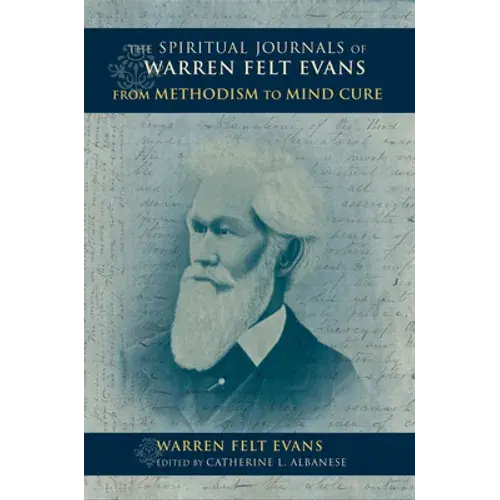 Spiritual Journals Of Warren Felt Evans: From Methodism To Mind Cure - Hardcover 1