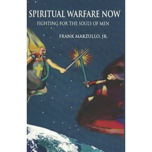 Spiritual Warfare Now: Fighting For The Souls Of Men - Paperback 1