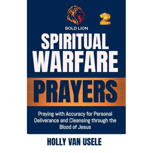 Spiritual Warfare Prayers: Praying With Accuracy For Personal Deliverance And Cleansing Through The Blood Of Jesus - Paperback 1