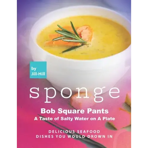 Sponge Bob Square Pants - A Taste Of Salty Water On A Plate: Delicious Seafood Dishes You Would Drown In - Paperback 1