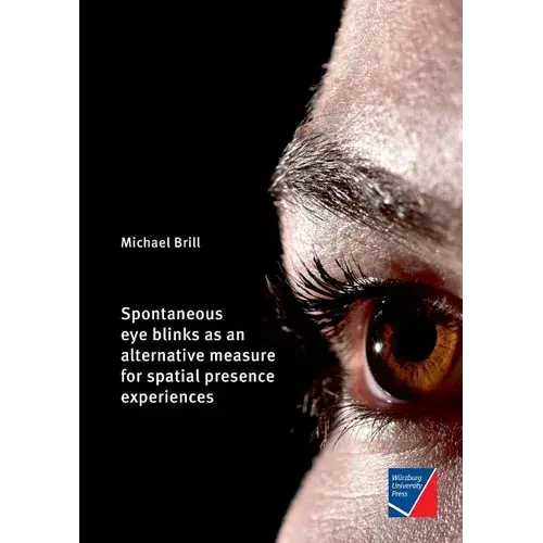 Spontaneous Eye Blinks As An Alternative Measure For Spatial Presence Experiences - Paperback 1