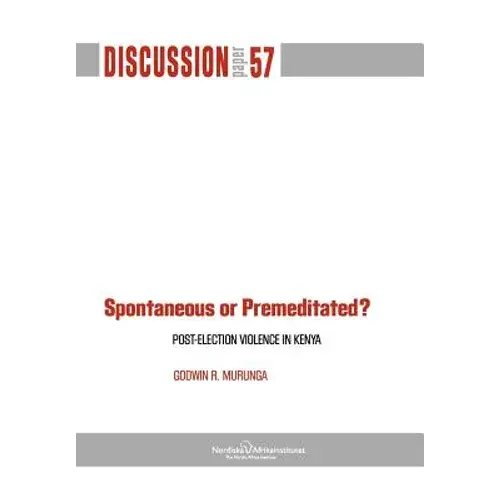 Spontaneous Or Premiditated? Post-Election Violence In Kenya - Paperback 1